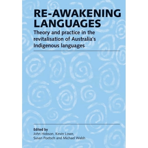 Re-awakening Languages: Theory and Practice in the Revitalisation of Australia's Indigenous Languages, (Paperback)