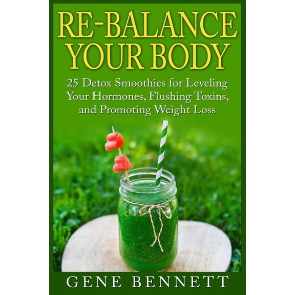 Re-balance Your Body: 25 Detox Smoothies for Leveling Your Hormones, Flushing Toxins, and Promoting Weight Loss (Paperback)