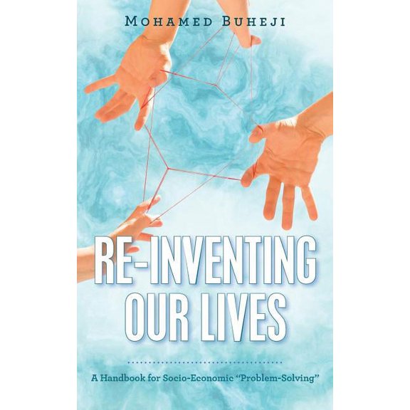 Re-inventing Our Lives : A Handbook for Socio-economic Problem-solving