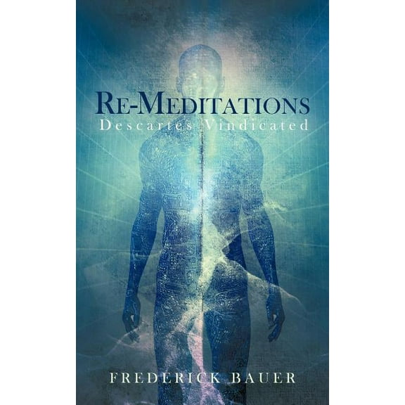 Re-Meditations: Descartes Vindicated (Paperback)