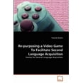 thumbnail image 1 of Re-purposing a Video Game To Facilitate Second Language Acquisition (Paperback), 1 of 1