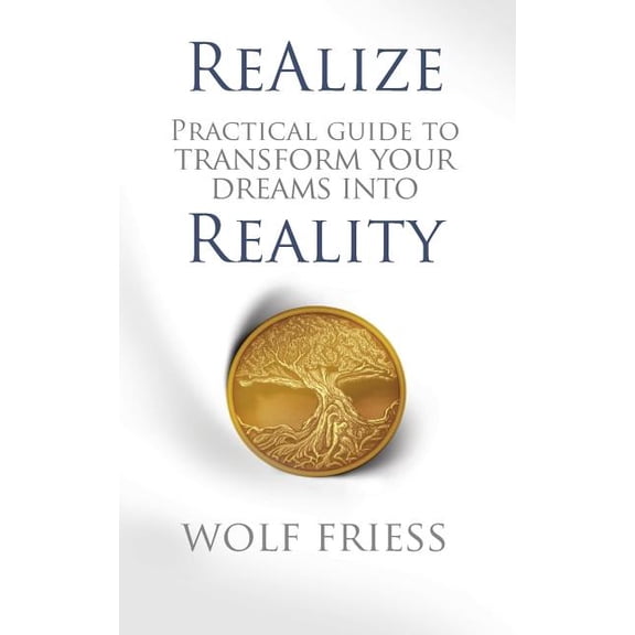 ReAlize: A Practical Guide to Transform Your Dreams into Reality (Paperback)