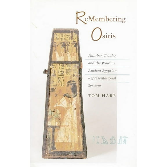ReMembering Osiris : Number, Gender, and the Word in Ancient Egyptian Representational Systems (Paperback)