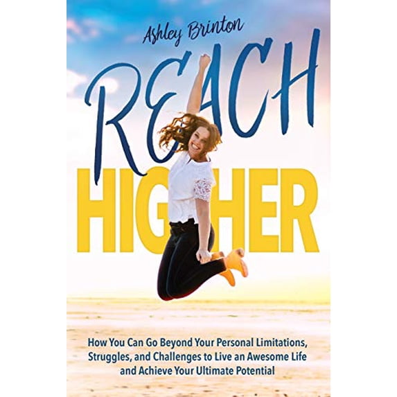 Pre-Owned Reach Higher!: How You Can Go Beyond Your Personal Limitations, Struggles, and Challenges to Live an Awesome Life and Achieve Your Ultimate Potential Paperback
