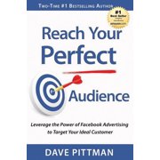 Reach Your Perfect Audience Leverage the Power of Facebook Advertising to Target Your Ideal Customer Paperback