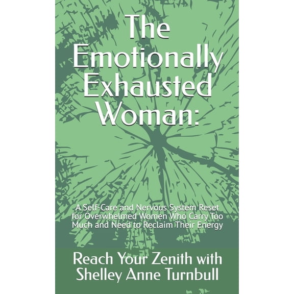 Reach Your Zenith The Emotionally Exhausted Woman: : A Self-Care and Nervous System Reset for Overwhelmed Women Who Carry Too Much and Nee, Book 7, (Paperback)