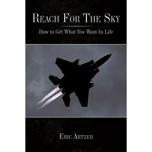 Reach For The Sky: How to Get What You Want In Life, (Paperback)