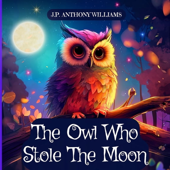 Reach for the Stars: Kids Bedtime Story The Owl Who Stole The Moon: A Children's Book about Friendship and Forgiveness, (Paperback)