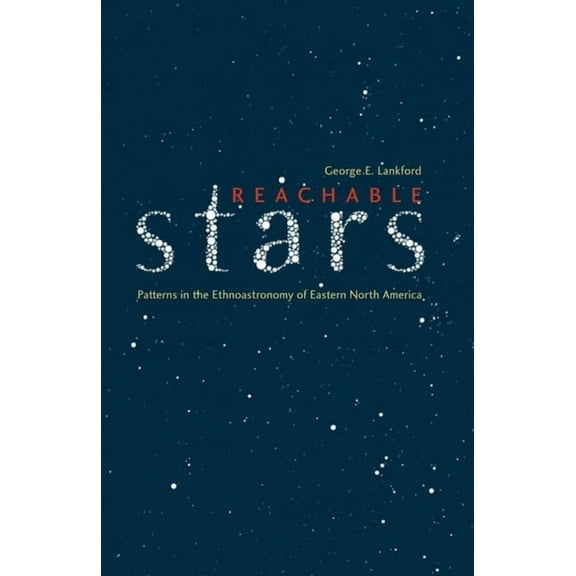 Reachable Stars : Patterns in the Ethnoastronomy of Eastern North America (Edition 1) (Paperback)