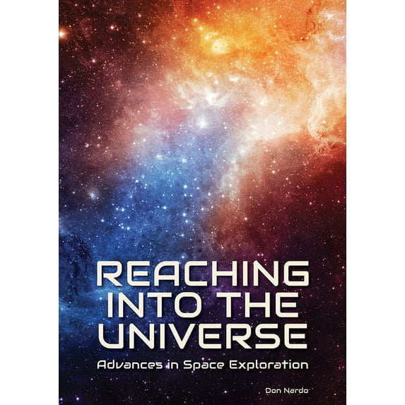 Reaching Into the Universe: Advances in Space Exploration, (Hardcover)