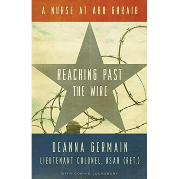 Pre-Owned Reaching Past the Wire: A Nurse at Abu Ghraib (Hardcover) 0873516060 9780873516068