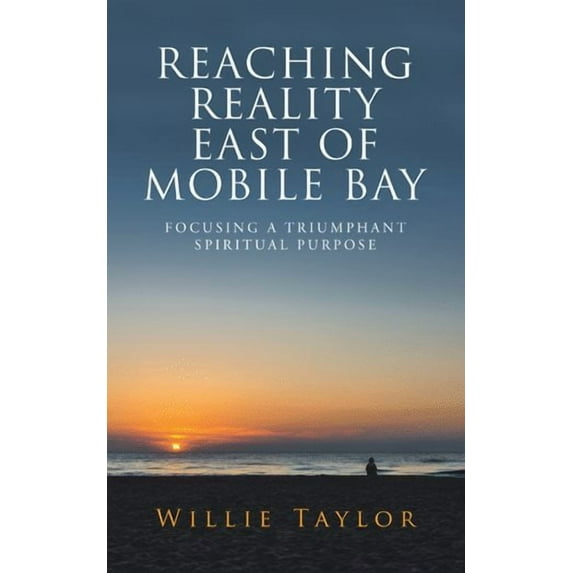 Reaching Reality East of Mobile Bay: Focusing a Triumphant Spiritual Purpose (Paperback)