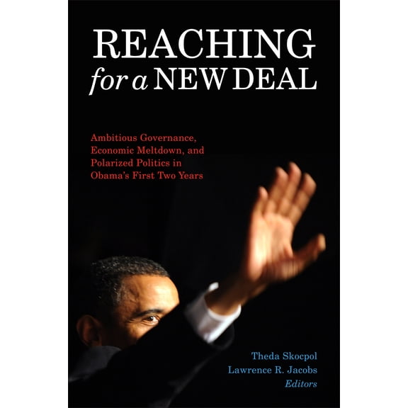 Pre-Owned Reaching for a New Deal : Ambitious Governance, Economic Meltdown, and Polarized Politics in Obama's First Two Years (Paperback)