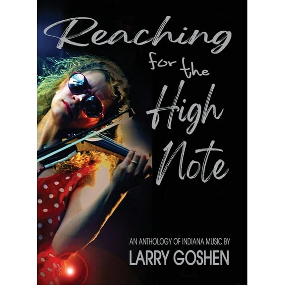 Reaching for the High Note: An Anthology of Indiana Music, (Hardcover)