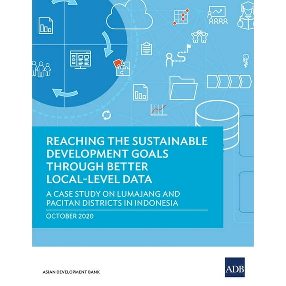 Reaching the Sustainable Development Goals Through Better Local-Level Data: A Case Study of Lumajang and Pacitan Distric, (Paperback)