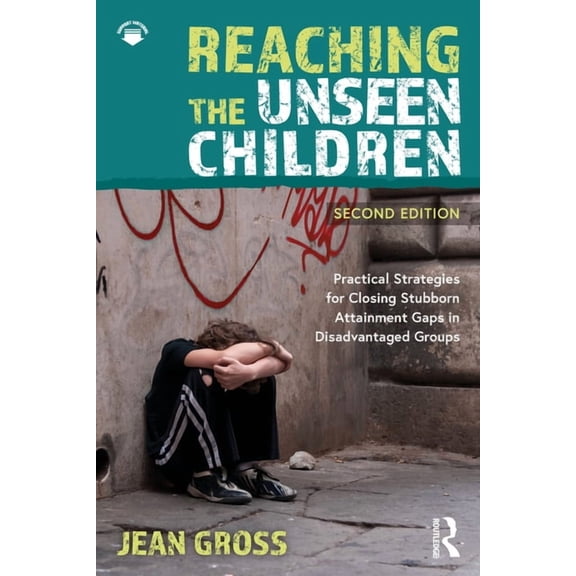 Reaching the Unseen Children: Practical Strategies for Closing Stubborn Attainment Gaps in Disadvantaged Groups, (Paperback)