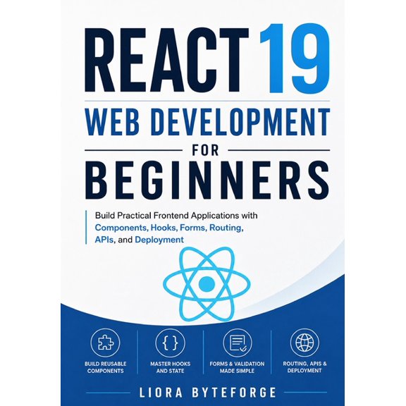 React 19 Web Development for Beginners: Build Practical Frontend Applications with Components, Hooks, Forms, Routing, AP, (Paperback)