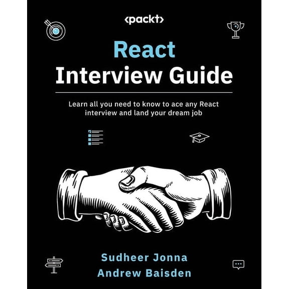 React Interview Guide: Learn all you need to know to ace any React interview and land your dream job, (Paperback)