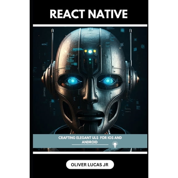React Mastery: Elevate Your Web Developm React Native: Crafting Elegant Uls For IOS And Android, Book 1, (Paperback)