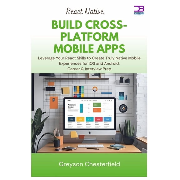 React Native Build Cross-Platform Mobile Apps: Leverage Your React Skills to Create Truly Native Mobile Experiences for , (Paperback)