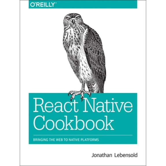 Pre-Owned React Native Cookbook: Bringing the Web to Native Platforms (Paperback) 1491993847 9781491993842