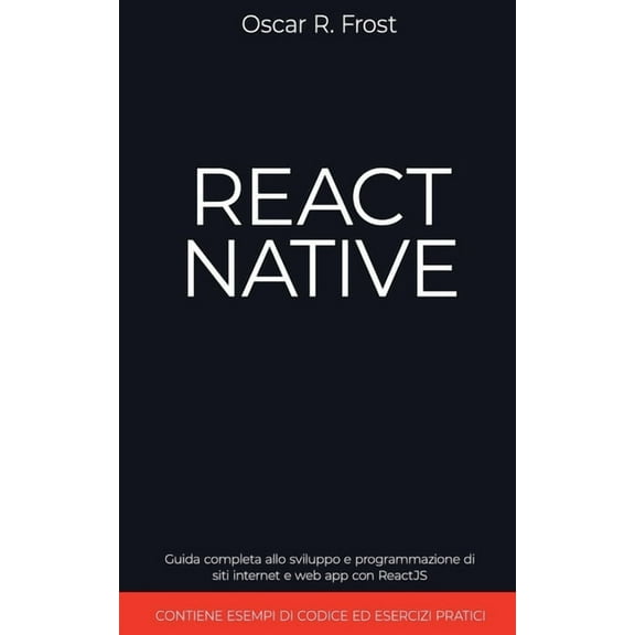 React Native: Guida Completa allo Sviluppo e Programmazione di Siti Internet e Web App con ReactJS. Contiene Esempi di C, (Paperback)