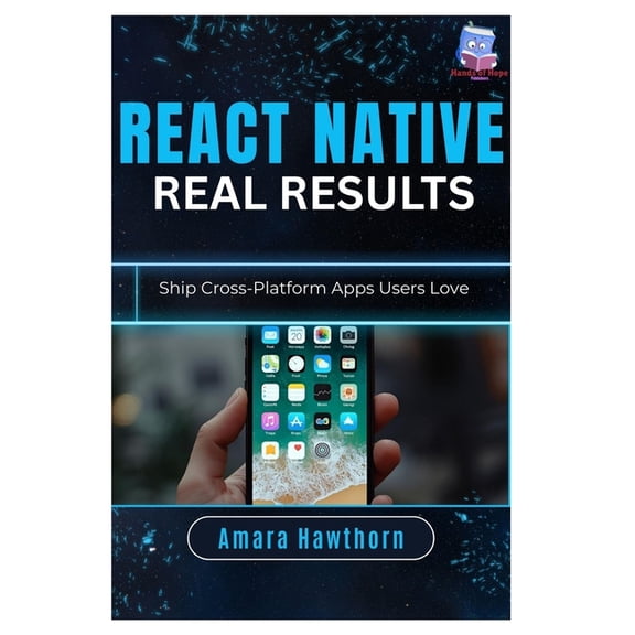 React Native, Real Results: Ship Cross-Platform Apps Users Love, (Paperback)