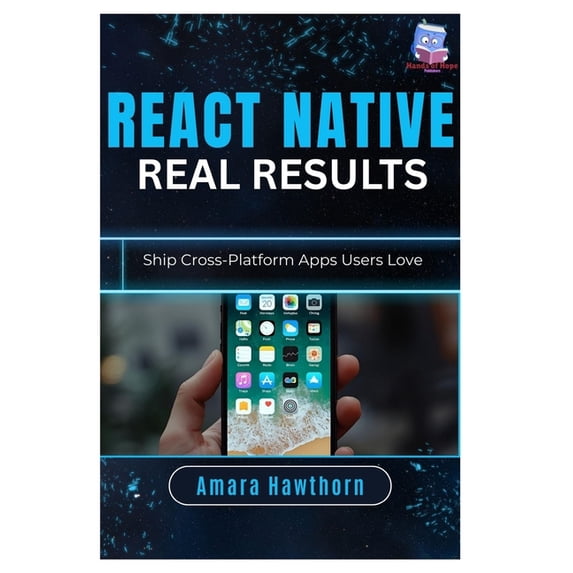 React Native, Real Results: Ship Cross-Platform Apps Users Love, (Paperback)