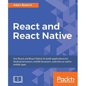 Pre-Owned React and React Native: Build cross-platform JavaScript apps with native power for mobile, web and desktop (Paperback) 1786465655 9781786465658