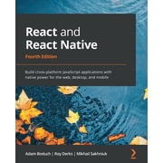 React and React Native - Fourth Edition: Build cross-platform JavaScript applications with native power for the web, des, (Paperback)
