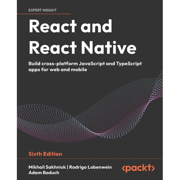 React and React Native - Sixth Edition: Build cross-platform JavaScript and TypeScript apps for web and mobile, (Paperback)