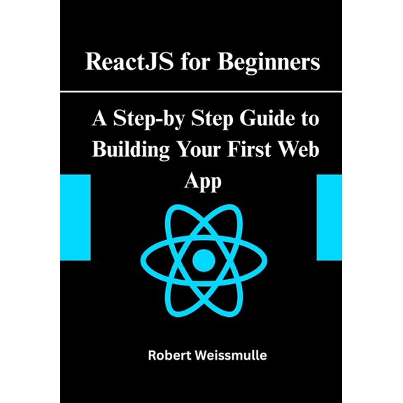 ReactJS for Beginners: A Step-by-Step Guide to Building Your First Web App, (Paperback)