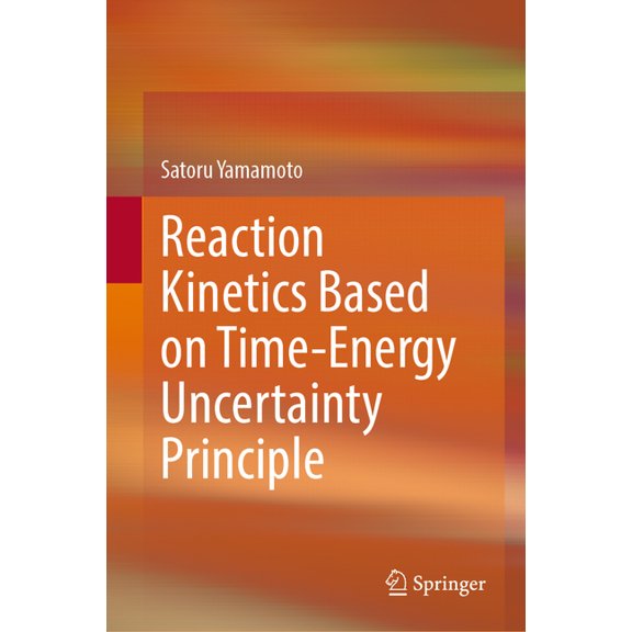 Reaction Kinetics Based on Time-Energy Uncertainty Principle, (Hardcover)