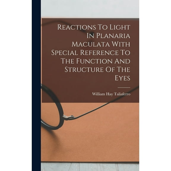 Reactions To Light In Planaria Maculata With Special Reference To The Function And Structure Of The Eyes (Hardcover)