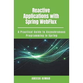 Reactive Applications with Spring WebFlux: A Practical Guide to Asynchronous Programming in Spring, (Paperback)