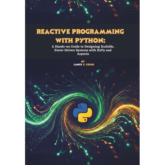 Reactive Programming with Python: A Hands-on Guide to Designing ...