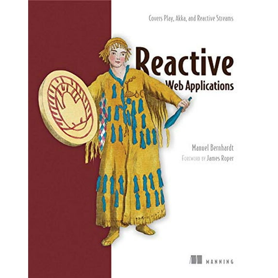 Pre-Owned Reactive Web Applications: Covers Play, Akka, and Reactive Streams (Paperback) 163343009X 9781633430099