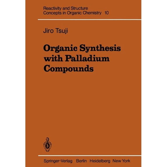 Reactivity and Structure: Concepts in Or Organic Synthesis with Palladium Compounds, Book 10, (Paperback)