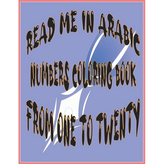 Read Me in Arabic Numbers Coloring Book from One to Twenty -: WHITE PAPER - 8.5 x 11 inches - 41 PAGES - COLORING BOOK F, (Paperback)