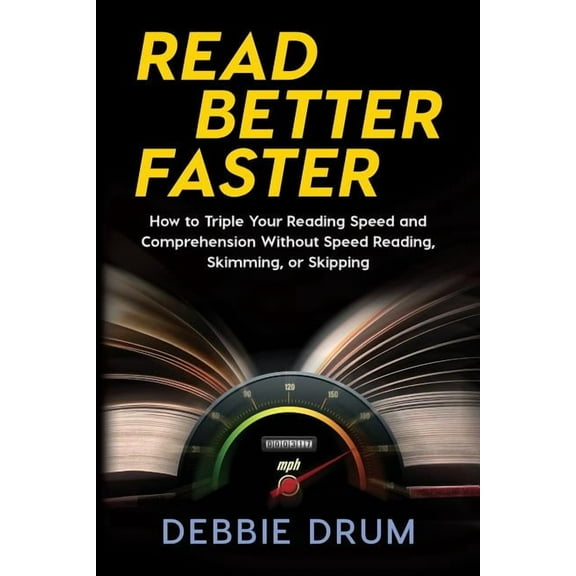 Read Better Faster: How to Triple Your Reading Speed and Comprehension Without Speed Reading, Skimming, or Skipping, (Paperback)