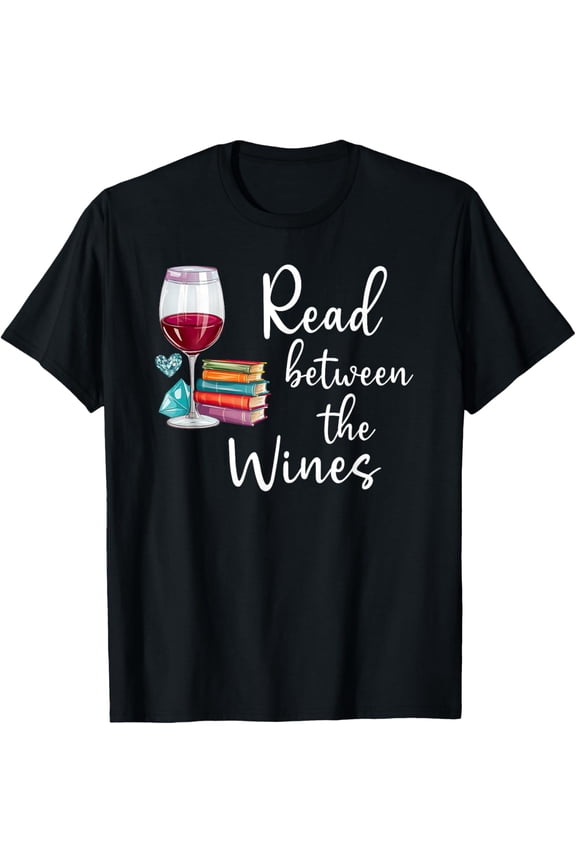 Read Between The Wines Im Just A Girl Who Loves Books & Wine T-Shirt