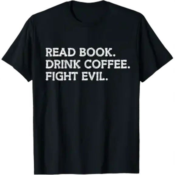 Read Book Drink Coffee Fight Evil Bookish Bookworm Librarian Reader T-Shirt, Size S-5XL