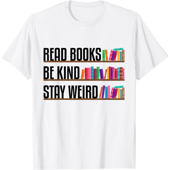 Read Books Be Kind Stay Weird Funny Bookish Nerd Worm Lover T-Shirt