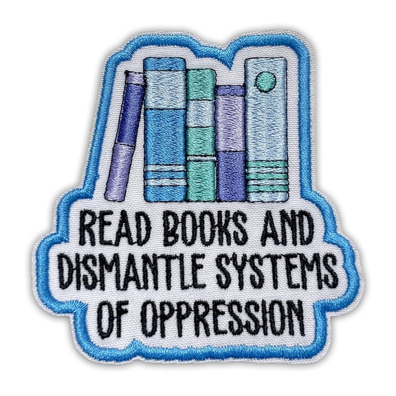 Read Books And Dismantle Systems Of Oppression Patch Funny Book Lovers, Feminism, Activist, Equality Iron On Sew On Embroidery Fabric Applique Morale Patches For Backpack Vest Hat Dog Harness