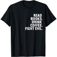 thumbnail image 1 of Read Books Drink Coffee Fight Evil Funny Bookworm & Coffee T-Shirt, 1 of 3