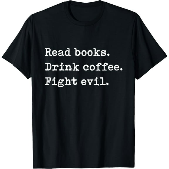 Read Books. Drink Coffee. Fight Evil. Funny Reading Shirt T-Shirt100% cotton short-sleeved shirt for both men and women