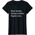 thumbnail image 1 of Read Books. Drink Coffee. Fight Evil. Funny Reading T-Shirt, 1 of 3