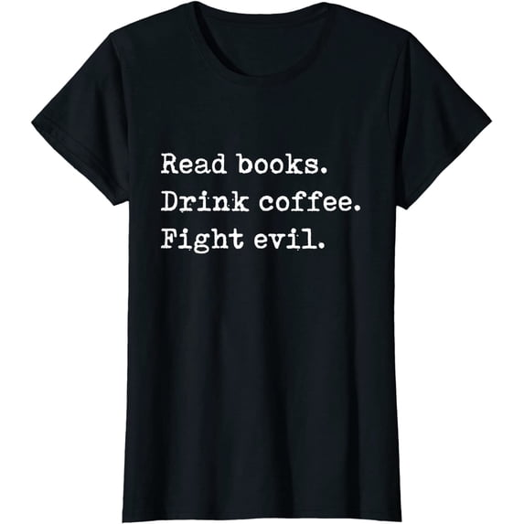 Read Books. Drink Coffee. Fight Evil. Funny Reading T-Shirt