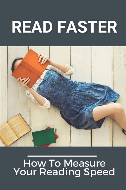 Read Faster: How To Measure Your Reading Speed: How To Improve Comprehension Rate (Paperback)