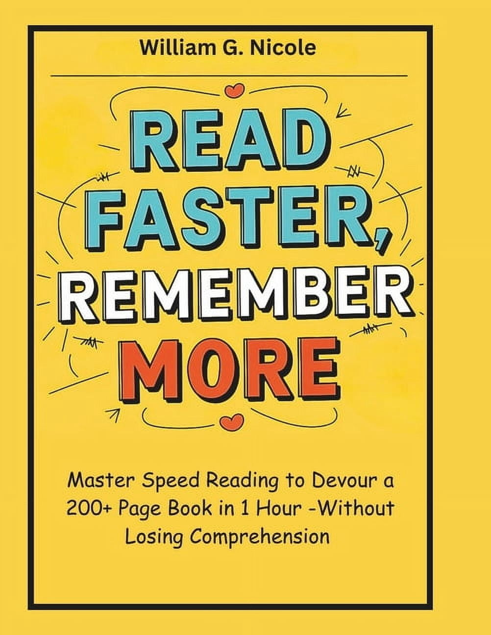 Read Faster, Remember More: Master Speed Reading to Devour a 200+ Page ...